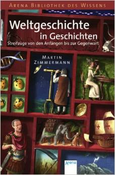 Weltgeschichte in Geschichten: Streifzüge von den Anfängen bis zur Gegenwart